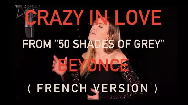 CRAZY IN LOVE ( FROM 50 SHADES OF GREY ) BEYONCE ( FRENCH VERSION / SARA'H COVER )