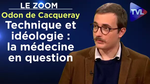 Entre technique et idéologie : la médecine en question - Le Zoom - Odon de Cacqueray - TVL