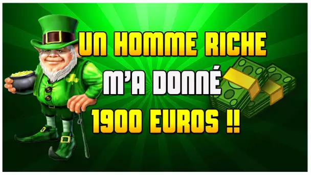 UN HOMME RICHE M'A DONNÉ 1900 EUROS !!