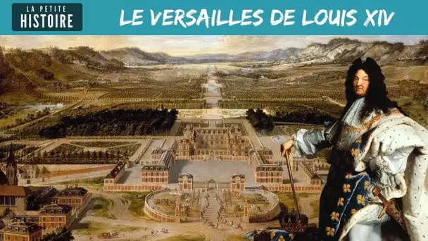 La Petite Histoire – Le Versailles de Louis XIV