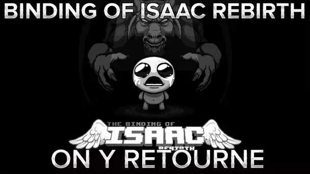 Binding of Isaac Rebirth : On y retourne !