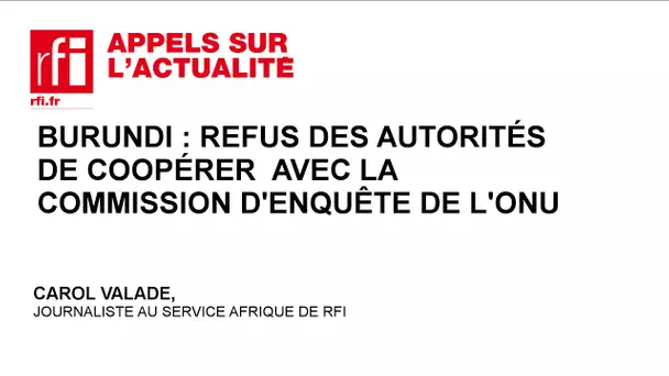 Burundi : refus des autorités de coopérer avec la commission d’enquête de l’ONU