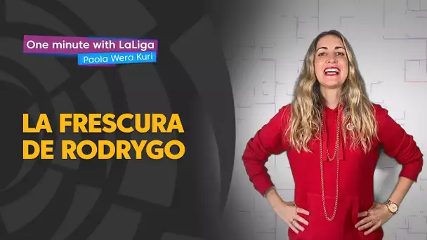 One minute with LaLiga & ‘La Wera‘ Kuri: La frescura de Rodrygo