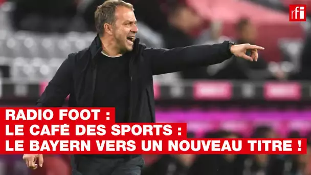 Radio Foot : Le Bayern vers un nouveau titre !