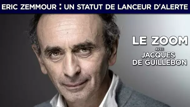 Eric Zemmour : un statut de lanceur d'alerte - Le Zoom avec Jacques de Guillebon