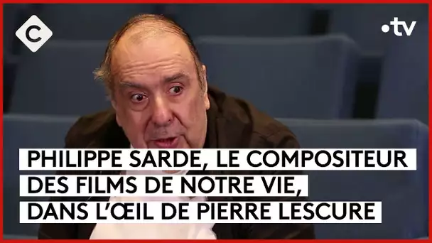 Philippe Sarde, la bande originale de nos vies - L’Oeil de Pierre - C à Vous - 18/04/2024