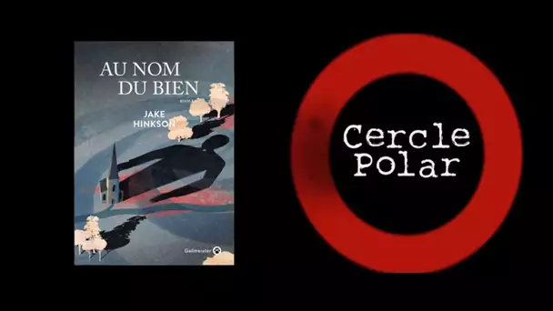 Cercle Polar spécial été #3 : “Au nom du bien”, de Jake Hinkson