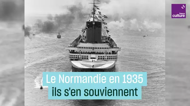 Le paquebot Normandie en 1935, ils s'en souviennent