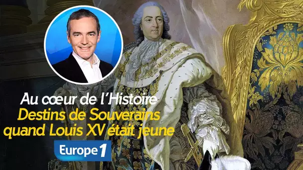 Au cœur de l'histoire: Quand Louis XV était jeune (Franck Ferrand)