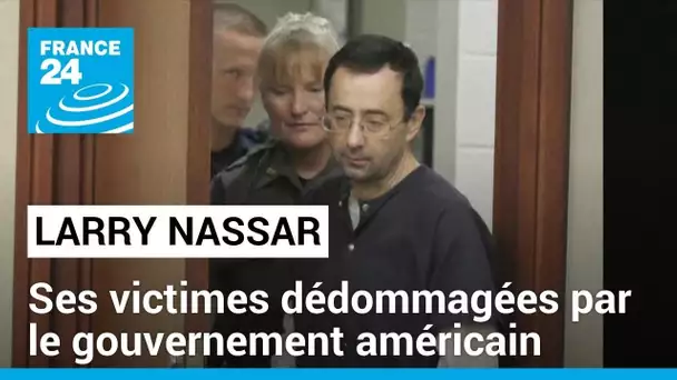 Les victimes de Nassar dédommagées par le gouvernement américain • FRANCE 24