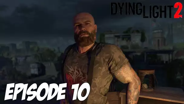 DYING LIGHT 2 STAY HUMAN : INFILTRATION CHAOTIQUE | Episode 10