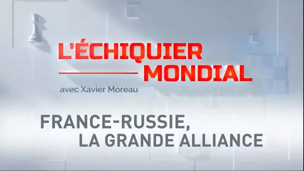 🗺 L’ÉCHIQUIER MONDIAL 🗺 FRANCE-RUSSIE, LA GRANDE ALLIANCE