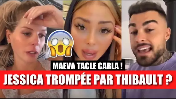 JESSICA TROMPÉE PAR THIBAULT ?? 😱 ELLE RÉAGIT ! MAEVA TACLE CARLA !!