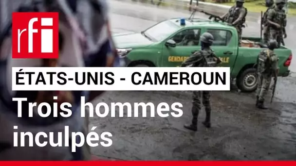 États-Unis : trois hommes inculpés pour leur soutien à un groupe séparatiste anglophone camerounais