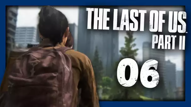 THE LAST OF US 2 : EN QUÊTE DE VENGEANCE ! #06 - Let's Play FR