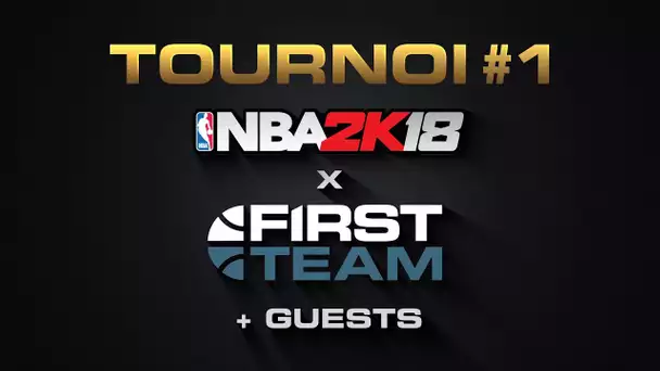 NBA 2K18 / FIRST TEAM - Tournoi Guest #1 (Avec Jaymax, Yann-Cj23, Broken, Waxx..)