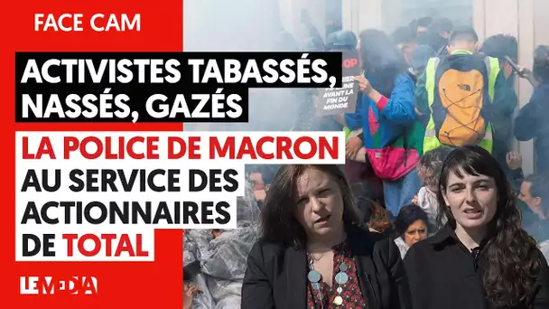 ACTIVISTES TABASSÉS, NASSÉS, GAZÉS : LA POLICE DE MACRON AU SERVICE DES ACTIONNAIRES DE TOTAL