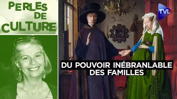 Du pouvoir inébranlable des familles - Perles de Culture n°349 - TVL