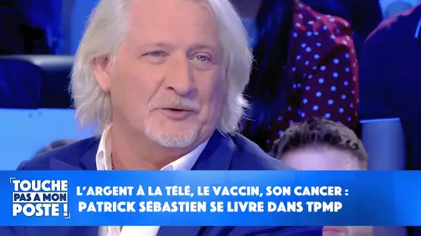 L’argent à la télé, le vaccin, son cancer : Patrick Sébastien se livre dans TPMP
