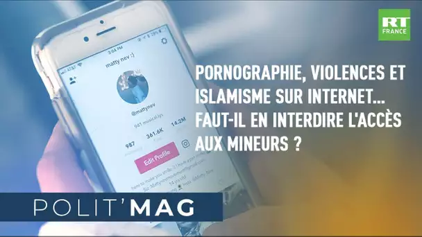POLIT'MAG - Pornographie, violence, islamisme sur le web… Faut-il en interdire l'accès aux mineurs ?