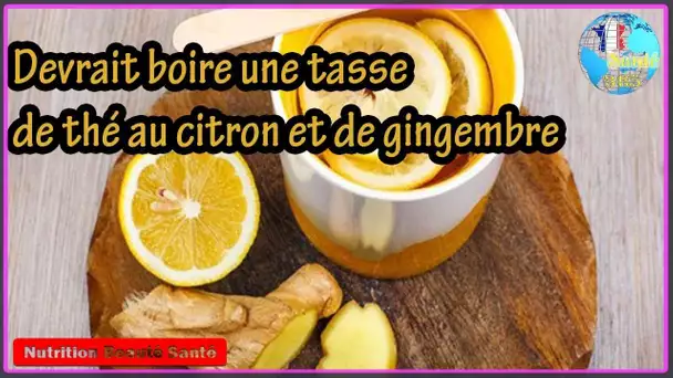 Devrait boire une tasse de thé au citron et de gingembre|Nutrition Beauté Santé