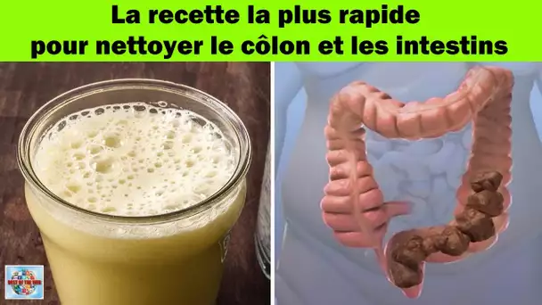 La recette la plus rapide pour nettoyer le côlon et les intestins