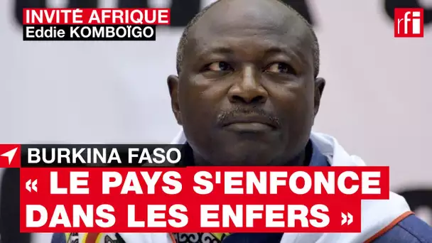 « Sur les plans politique, sécuritaire, économique et social, le Burkina s'enfonce dans les enfers »