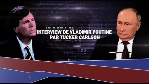 L'interview de Vladimir Poutine par Tucker Carlson a été regardée par plus de 170 millions