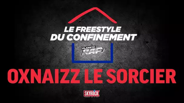 OXNaiZz Le Sorcier #LeFreestyleDuConfinement