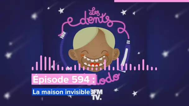 Les dents et dodo - “Épisode 594 : La maison invisible”