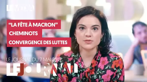 LE JOURNAL DU 7 MAI 2018 : LA FÊTE À MACRON, CHEMINOTS, CONVERGENCE DES LUTTES