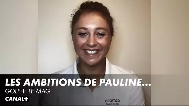 Les ambitions de Pauline Roussin-Bouchard - Golf+ le mag