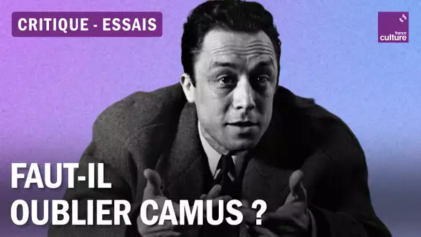 Débat critique : faut-il oublier Camus ?