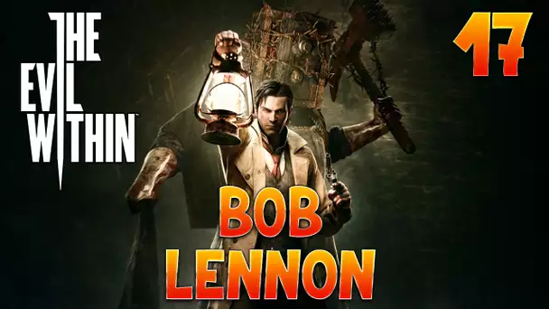 The Evil Within - Ep 17 - Playthrough FR 1080 par Bob Lennon