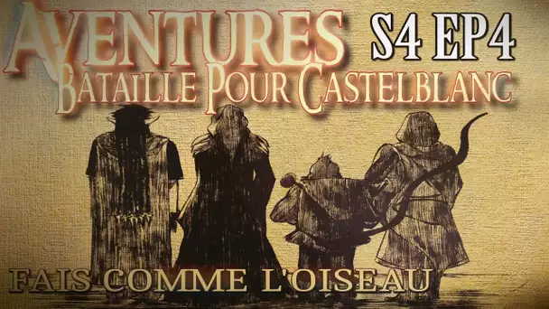 Aventures Bataille pour Castelblanc - Episode 4 - Fais comme l&#039;oiseau