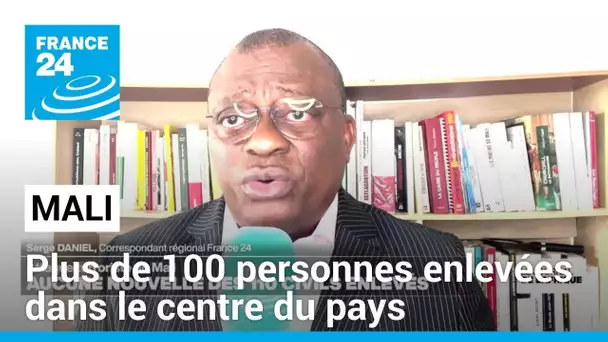 Mali : aucune nouvelle des 110 personnes enlevées dans le centre du pays • FRANCE 24