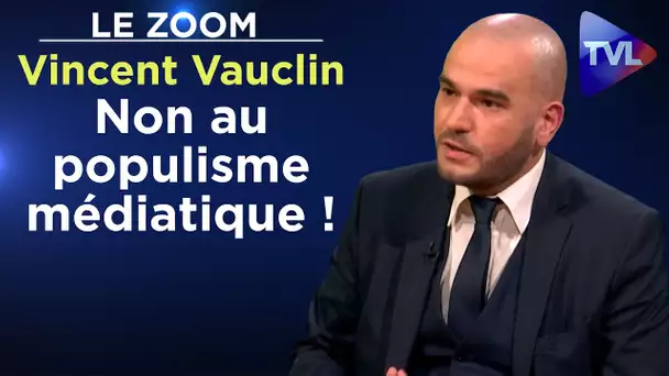 Non au populisme médiatique ! - Le Zoom - Vincent Vauclin - TVL
