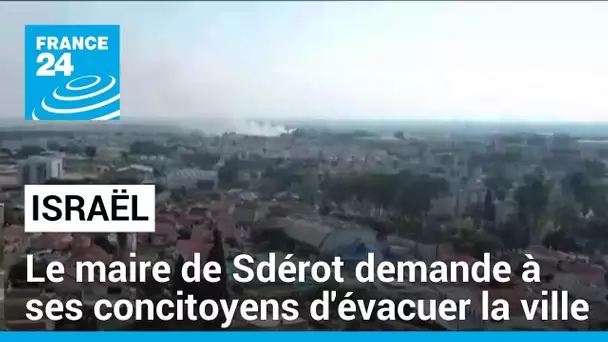Israël : le maire de Sdérot demande à ses concitoyens d'évacuer la ville • FRANCE 24