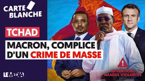 TCHAD : MACRON COMPLICE D'UN CRIME DE MASSE