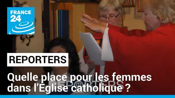 Catholiques et féministes : quelle place pour les femmes dans l’Église ? • FRANCE 24