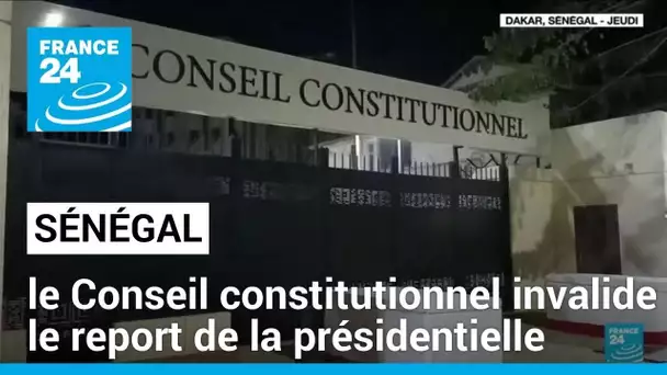 Au Sénégal, le Conseil constitutionnel invalide le report de la présidentielle • FRANCE 24