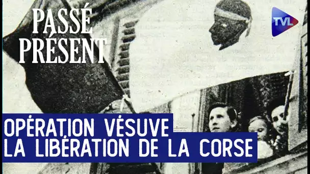 L'Histoire très secrète de la libération de la Corse - Le nouveau Passé-Présent - TVL