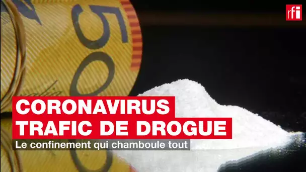 Trafic de drogue : le confinement qui chamboule tout