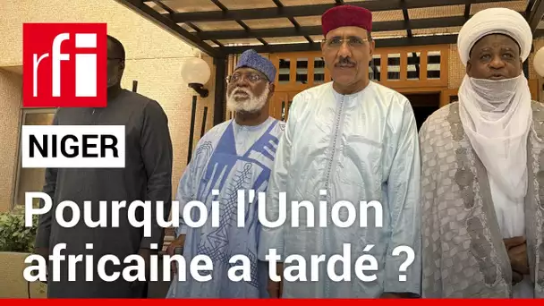 Niger : pourquoi  l’Union africaine a-t-elle tardé ? • RFI