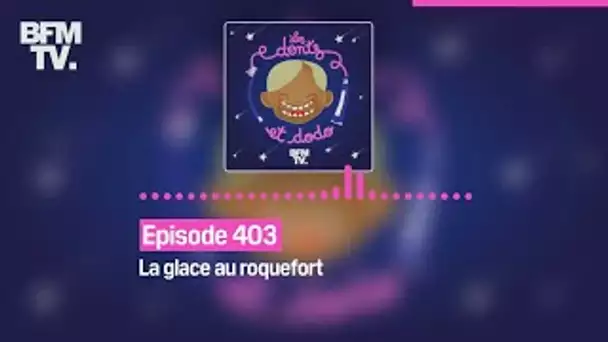 Les dents et dodo - Episode 403: la glace au roquefort