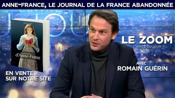 Zoom - Romain Guérin : Anne-France, le journal de la France abandonnée !