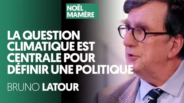 LA QUESTION CLIMATIQUE EST CENTRALE POUR DÉFINIR UNE POLITIQUE - BRUNO LATOUR