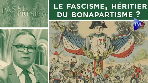 Le fascisme, héritier du bonapartisme ? - Passé-Présent n°322 - TVL