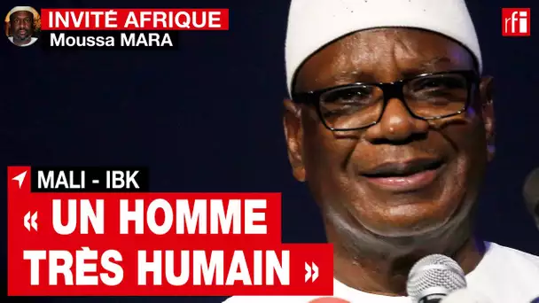 Mali - Moussa Mara : « IBK était très humain, certaines personnes ont su en profiter » • RFI
