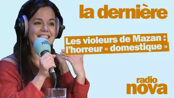 Les violeurs de Mazan : l’horreur « domestique » : la chronique de Laélia Veron dans "La dernière"